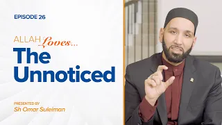 Allah Loves The Unnoticed | Episode 26 | Ramadan 2019