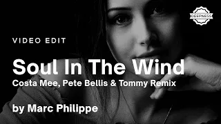 Marc Philippe - Soul In The Wind (Costa Mee, Pete Bellis & Tommy Remix) | Video Edit