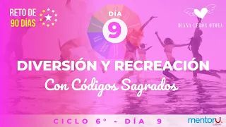 Día 9 Reto 90 con Códigos Sagrados ciclo 6 Recreación y diversión.