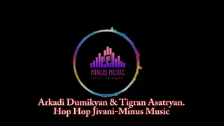 Arkadi Dumikyan & Tigran Asatryan-Hop Hop Jivani - Minus Music