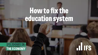 How to fix the education system | IFS Zooms In