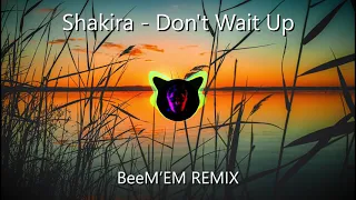 Shakira - Don't Wait Up (BeeM'EM Remix) | Big Room Remix