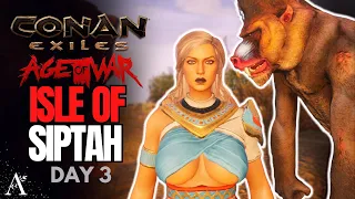 We've Gotta Move (Siptah Issues) - Ep. 3 | The Isle of Siptah - Conan Exiles (Age of War)