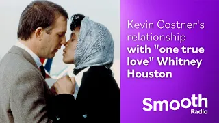 Kevin Costner's relationship with "one true love" Whitney Houston | Untold Stories | Smooth Radio