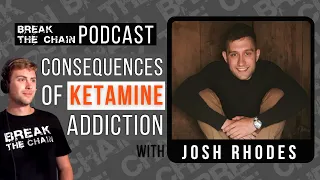 Break The Chain Podcast #37 - Consequences of Ketamine Addiction with Josh Rhodes