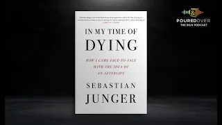 #PouredOver: Sebastian Junger on In My Time of Dying