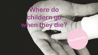 Where do children, babies, and aborted fetuses go when they die?