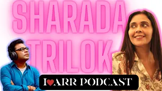SHARADA TRILOK | I LOVE ARR | THE @A. R. Rahman PODCAST