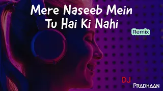 Mere Naseeb Mein Tu Hai Ki Nahi (Remix)
