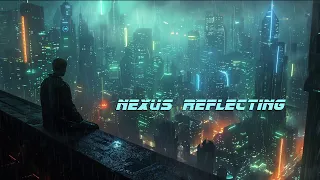 Nexus Reflecting *  Ethereal Atmospheric Blade Runner Ambient Music