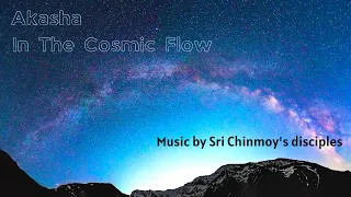 Akasha - In The Cosmic Flow  Sri Chinmoy | Spiritual music | Meditation music | Relaxation music