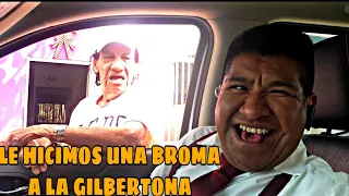 LE HICIMOS UNA BROMA A LA GILBERTONA!!