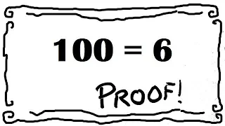 How to prove 100=6 ?