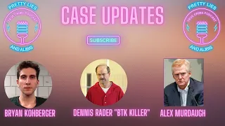 Case Updates: Bryan Kohberger, Alex Murdaugh, & BTK Serial Killer Dennis Rader