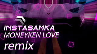 INSTASAMKA - MONEYKEN LOVE | remix | tiktok version