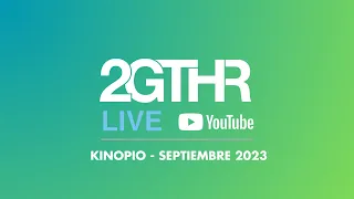 2GTHR - Kinopio (Septiembre 2023)