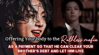 Offering Your body to the ruthless mafia as a payment so that he can clear your brother's debt-