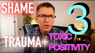 Shame, Trauma, and Toxic Positivity - 3 Ways Out