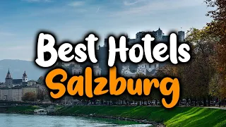 Best Hotels In Salzburg - For Families, Couples, Work Trips, Luxury & Budget