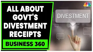 Government May Miss Divestment Goal Of Rs.50,000 Cr For FY23 | Business 360 | CNBC-TV18