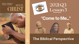 The Biblical Perspective Sabbath School "Come to Me" Lesson 5 Q3 2021 "Rest in Christ"