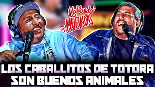 HABLANDO HUEVADAS - Quinta Temporada [LOS CABALLOS DE TOTORA SON BUENOS ANIMALES]