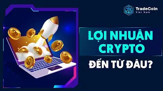 Giá trị tạo ra lợi nhuận Crypto đến từ đâu ?