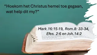 2024 05 12 Hoekom het Christus hemel to gegaan, wat help dit my?