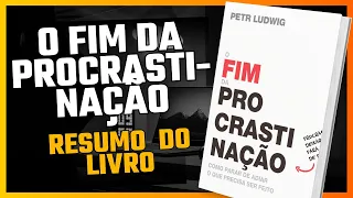 O FIM DA PROCRASTINAÇÃO - RESUMO DO LIVRO | Petr Ludwig | AUDIOBOOK