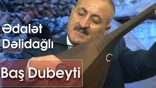 Ədalət Dəlidağlı - Baş Dubeyti (saz havası)