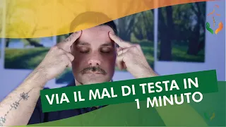 VIA IL MAL DI TESTA IN 1 MINUTO