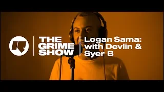 The Grime Show: Logan Sama with Devlin & Syer B