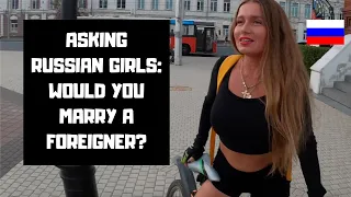 Russian Girls Answer: Would You Marry a Foreigner?