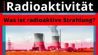 Radioaktivität: Was ist radioaktive Strahlung? – Physik | Duden Learnattack