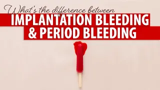 What is the Difference Between Implantation Bleeding and Period?