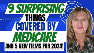 9 Surprising Things COVERED by Medicare and 5 NEW services for 2024 and beyond...