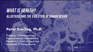 Peter Sterling | What is Health? Allostasis and the evolution of human design