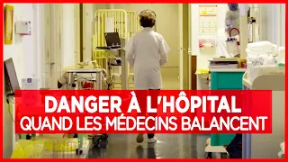 Danger à l'hôpital, quand les médecins balancent - Enquête - Documentaire complet