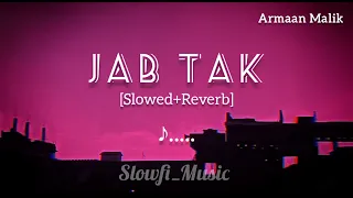 JAB TAK ❤️ Lofi & [Slowed+Reverb] Armaan Malik | #song #viralsong #trending || SR Lofi ||