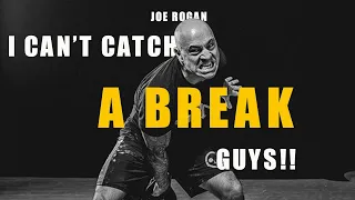 I HATE I CAN'T CATCH A BREAK GUYS - JOE ROGAN