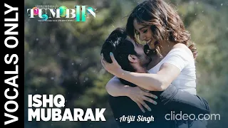 ISHQ MUBARAK (without music) || Tum Bin 2 || Arijit Singh | VOCALS ONLY