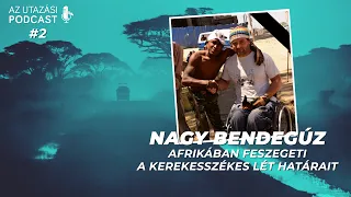 #2 Bendegúz Afrikában feszegeti a kerekesszékes lét határait // AZ UTAZÁSI PODCAST