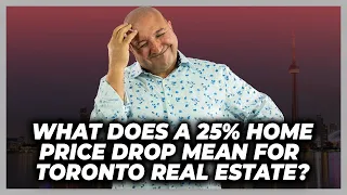 What Does A 25% Home Price Drop Mean For Toronto Real Estate? - Aug 31