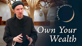 Own Your Wealth – Abdal Hakim Murad – Ramadan Moments 2