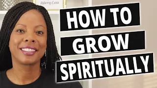 How to grow spiritually closer to God TODAY!