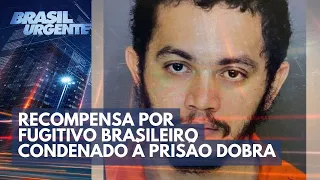Recompensa por fugitivo brasileiro condenado à prisão dobra | Brasil Urgente