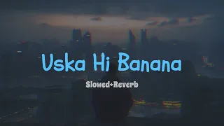 Uska Hi Banana(Slowed+Reverb)|Film - 1920 Evil Returns|Hindi Lofi Song|Romantic Song|Lofi Couple|...