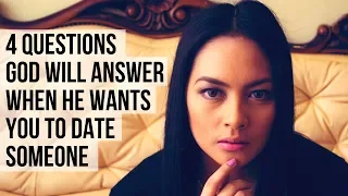 4 Questions God Will Answer When He Wants You to Date Someone