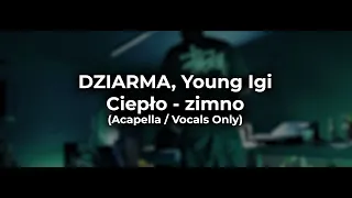 DZIARMA, Young Igi - Ciepło - zimno (Acapella / Vocals Only)