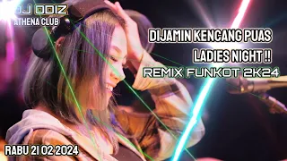 DJ ODIZ ATHENA TERBARU 2024 | DIJAMIN PUAS KENCANG !! | LADIES NIGHT 21 02 2024